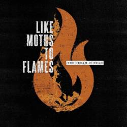 Like Moths To Flames : The Dream Is Dead